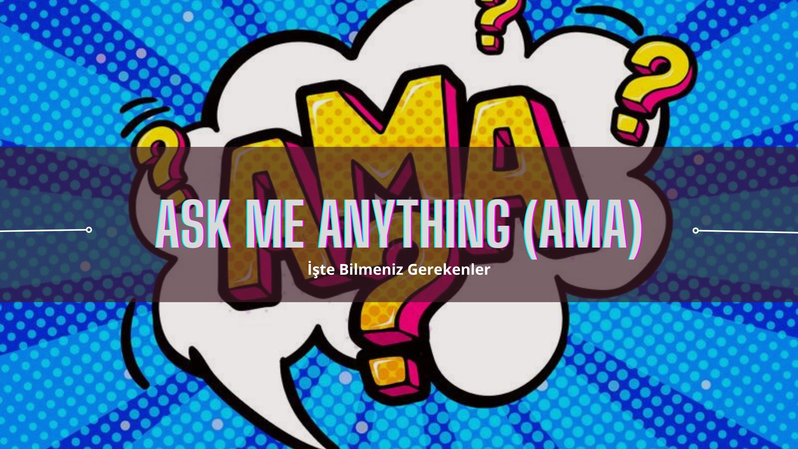 Ask Me Anything (AMA) Nedir?